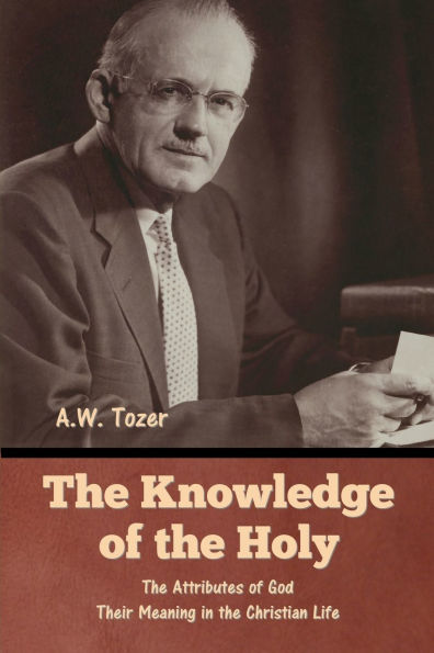 the Knowledge of Holy: Attributes God. Their Meaning Christian Life