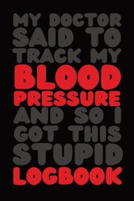 Title: Blood Pressure Logbook: The No-Nonsense Blood Pressure Journal for People Who'd Rather Be Doing Literally Anything Else, Author: Keep Sharp Press