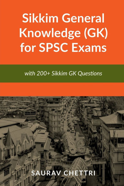 Sikkim General Knowledge (GK) for SPSC Exams: with 200+ Questions on GK