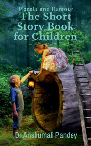Title: The Short Story Book for Children - Morals and Humour, Author: Dr Anshumali Pandey