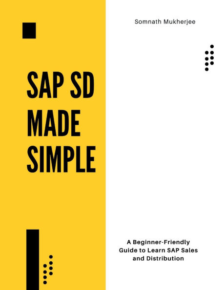 SAP SD made simple: A Beginner-Friendly Guide to Learn Sales and Distribution