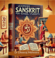 Title: Learning Sanskrit For School Students, Author: Dr Dheeraj Mehrotra