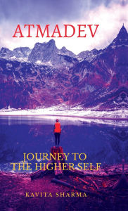 Title: Atmadev: Journey to the Higher Self, Author: Kavita Sharma