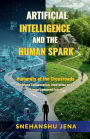 Artificial Intelligence and the Human Spark: Humanity at the Crossroads. Embrace Collaboration, Innovation and a Human-Centered Future