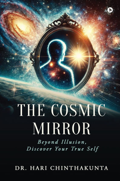 The Cosmic Mirror: Beyond illusion, Discover your True Self