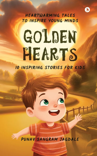 Golden Hearts: 10 Inspiring Stories for Kids: Heartwarming Tales to Inspire Young Minds
