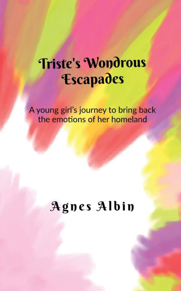 Triste's Wondrous Escapades: A young girl's journey to bring back the emotions of her homeland