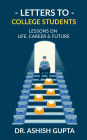 Letters to College Students: Lessons on Life, Future & Building a Successful Career