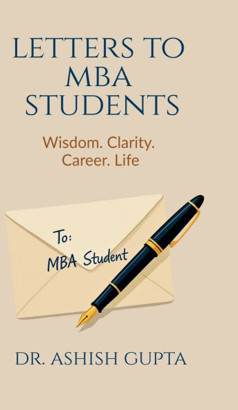 Letters to MBA Students: Wisdom. Clarity. Career. Life.