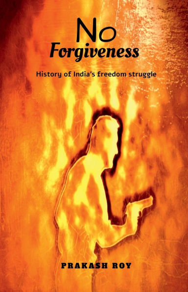 No Forgiveness: History of India's freedom struggle