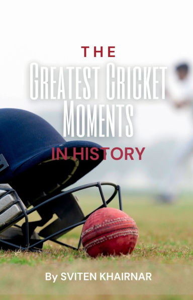 The Greatest Cricket Moments History