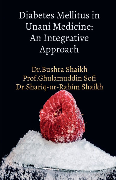 Diabetes Mellitus Unani Medicine: An Integrative Approach: "Unani Insights into Management"