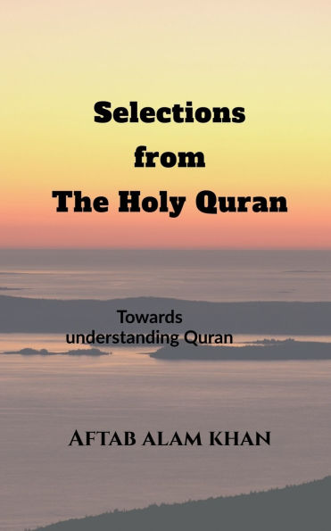 Selections from the Holy Quran: For Students and Youths to understand The Quran and its teachings in simple language
