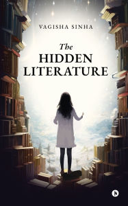 Title: The Hidden Literature, Author: Vagisha Sinha