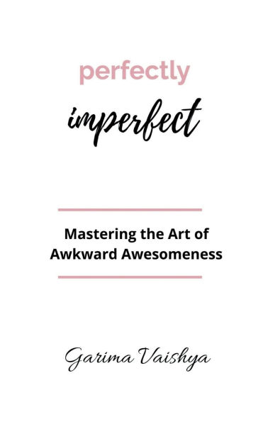 Perfectly Imperfect: Mastering the Art of Awkward Awesomeness