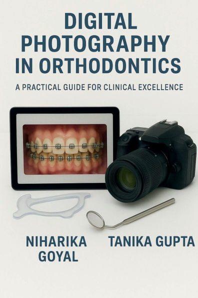 Digital Photography Orthodontics: A practical guide for clinical excellence