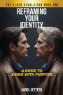 Reframing Your Identity: A Guide to Aging With Purpose