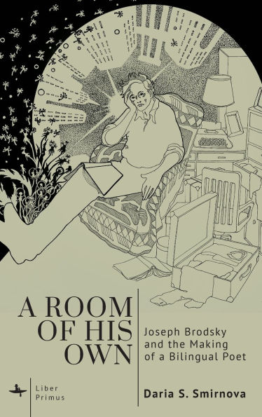 A Room of His Own: Joseph Brodsky and the Making of a Bilingual Poet