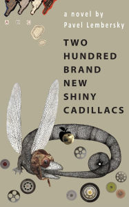 Title: Two Hundred Brand New Shiny Cadillacs: A Novel, Author: Pavel Lembersky