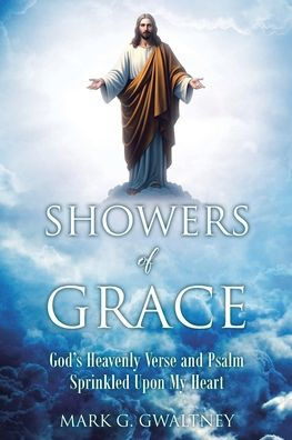 Showers of Grace: God's Heavenly Verse and Psalm Sprinkled Upon My Heart