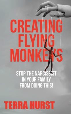 Creating Flying Monkeys: Stop the Narcissist in Your Family from Doing This!