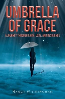 Umbrella of Grace: A Journey Through Faith, Loss, and Resilience