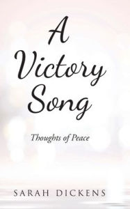 Title: A Victory Song: Thoughts of Peace, Author: Sarah Dickens