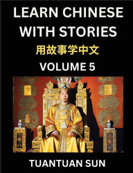 Title: Learn Chinese with Stories (Part 5)- Self-learn Reading Captivating Chengyu Short Tales Folklores from China's Ancient History and Culture, A Mandarin Language Learning Guide for Beginners, Intermediate and Advanced Level Students, HSK Preparation Books f, Author: Tuantuan Sun