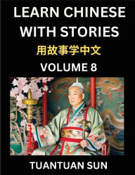 Title: Learn Chinese with Stories (Part 8)- Self-learn Reading Captivating Chengyu Short Tales Folklores from China's Ancient History and Culture, A Mandarin Language Learning Guide for Beginners, Intermediate and Advanced Level Students, HSK Preparation Books f, Author: Tuantuan Sun