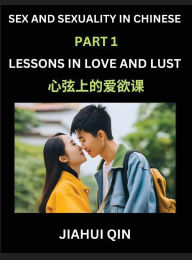 Title: Chinese Romantic Stories & Essays on Sex and Sexuality (Part 2)- Self-learn Reading Chinese Romance, Sex Education, Love, Intimacy and Lust, Simple Lessons for Beginner Students of Mandarin Chinese, Easy Vocabulary, English, Pinyin, Simplified Characters,, Author: Jiahui Qin