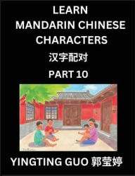 Title: Learn Mandarin Chinese Characters (Volume 10)- China's Ancient Language Art and Culture, Read and Recognize Simplified Pictographic Characters with Brain Activity Games, Beginner, Intermediate Advanced Students, HSK All Levels, Author: Yingting Guo