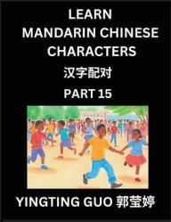 Title: Learn Mandarin Chinese Characters (Volume 15)- China's Ancient Language Art and Culture, Read and Recognize Simplified Pictographic Characters with Brain Activity Games, Beginner, Intermediate Advanced Students, HSK All Levels, Author: Yingting Guo