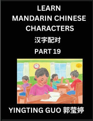 Title: Learn Mandarin Chinese Characters (Volume 19)- Exploring Ancient Chinese Language Art, Engage, Recognize, and Master Simplified Pictographic Characters Through Interactive Brain Games - A Comprehensive Guide for Beginners to Advanced Learners (HSK All Lev, Author: Yingting Guo