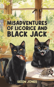 Title: Misadventures of Licorice and Black Jack, Author: Helen Jones