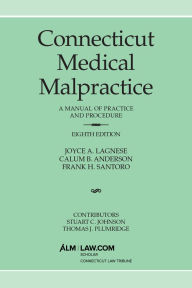 Title: Connecticut Medical Malpractice, Eighth Edition, Author: Joyce A. Lagnese