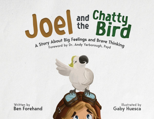 Joel and the Chatty Bird: A Story About Big Feelings Brave Thinking