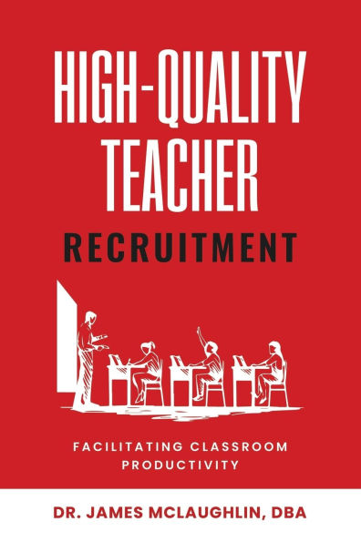 High-Quality Teacher Recruitment: Facilitating Classroom Productivity
