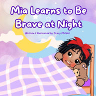 Title: Mia Learns to Be Brave at Night, Author: Tracy McNeil