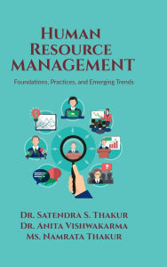 Title: Human Resource Management: Foundations, Practices, and Emerging Trends, Author: Dr Satendra S Thakur