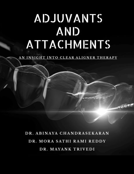 Adjuvants and Attachments: An Insight Clear Aligner Therapy