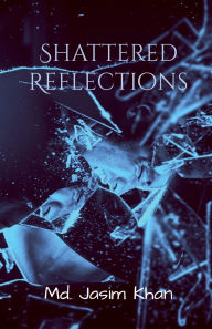 Title: Shattered Reflections: Behind every broken shard, betrayal awaits in Silence, Author: MD Jasim Khan