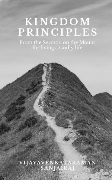 Kingdom Principles: From the Sermon on the Mount for living a Godly life