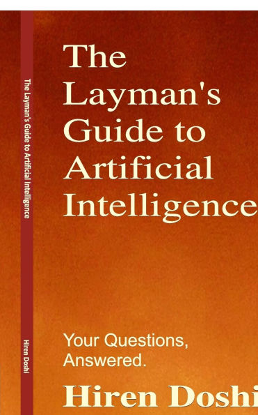 The Layman's Guide to Artificial Intelligence: Your Questions, Answered.