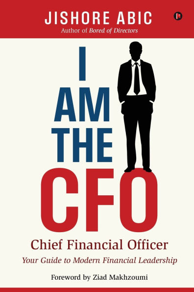 I Am the CFO: Your Guide to Modern Financial Leadership