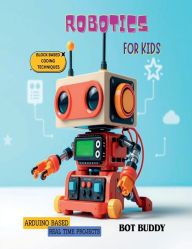 Title: Robotics for kids: Arduino based real time projects with block based coding, Author: Bot Buddy