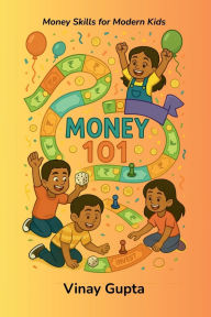 Title: Money 101: Money Skills for Modern Kids, Author: Vinay Gupta