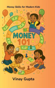 Title: Money 101: Money Skills for Modern Kids, Author: Vinay Gupta