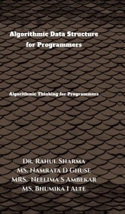 Title: Algorithmic Data Structure for Programmers: Algorithmic Thinking for Programmers, Author: Dr Rahul Sharma