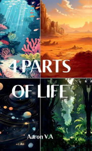 Title: 4 Parts of Life, Author: Aaron V a