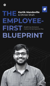 Title: The Employee - First Blueprint: Redefining Workplace Culture the Springworks Way, Author: Kartik Mandaville